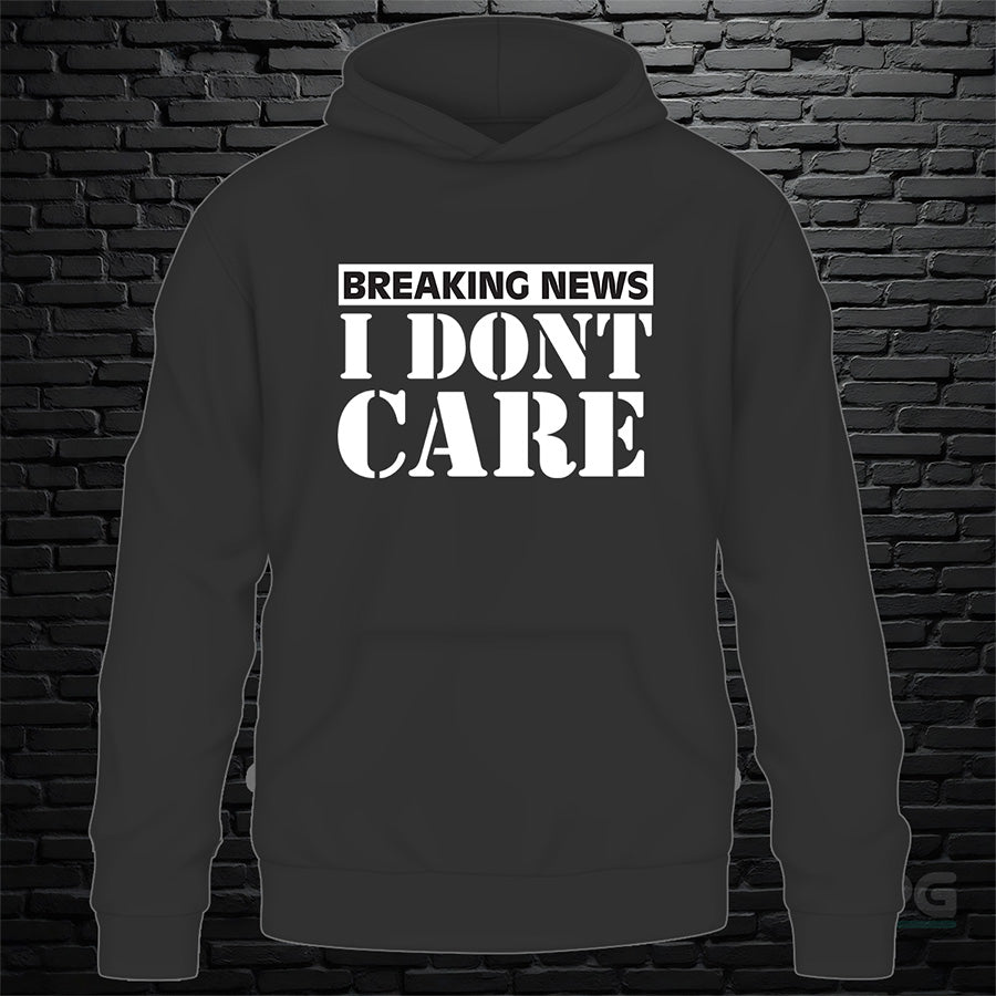 Breaking News I Dont Care Hoodie